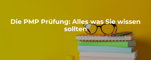 Die PMP Prüfung: Alles was Sie wissen sollten
