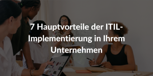 ITIL Vorteile ITIL Implementierung-Unternehmen