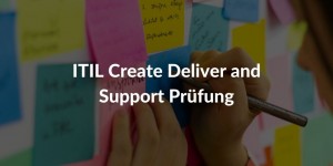 ITIL 4 Specialist: Create, Deliver & Support Prüfung