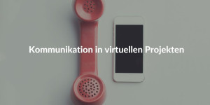 Kommunikation in virtuellen Projekten
