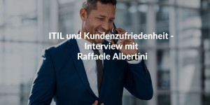 ITIL und Kundenzufriedenheit- interview mit Raffaele Albertini