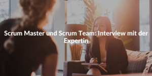 Scrum Master und Scrum Team - Interview mit der Expertin