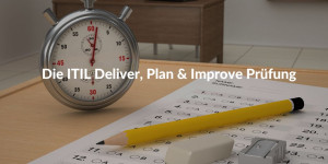 Die ITIL Deliver, Plan & Improve Prüfung