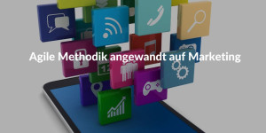 Die agile Methodik für das Marketing