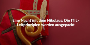 Eine Nacht mit dem Nikolaus: Die ITIL-Leitprinzipien werden ausgepackt