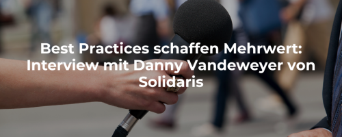 Best Practices schaffen Mehrwert: Interview mit Danny Vandeweyer von Solidaris