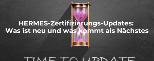 HERMES-Zertifizierungs-Updates: Was ist neu und was kommt als Nächstes