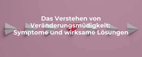 Das Verstehen von Veränderungsmüdigkeit: Symptome und wirksame Lösungen