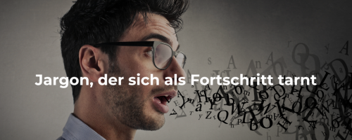 Jargon, der sich als Fortschritt tarnt