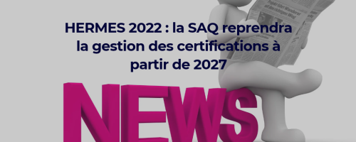 HERMES 2022 : la SAQ reprendra la gestion des certifications à partir de 2027